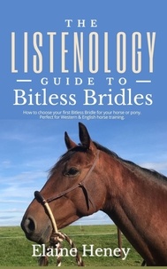  Elaine Heney - The Listenology Guide to Bitless Bridles for Horses - How to choose your first Bitless Bridle for your horse or pony | Perfect for Western &amp; English horse training.