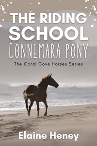  Elaine Heney - The Riding School Connemara Pony - The Coral Cove Horses Series - Coral Cove Horse Adventures for Girls and Boys, #1.