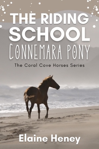 Elaine Heney - The Riding School Connemara Pony - The Coral Cove Horses Series - Coral Cove Horse Adventures for Girls and Boys, #1.