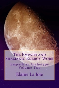  Elaine LaJoie - The Empath and Shamanic Energy Work - Empath as Archetype, #2.