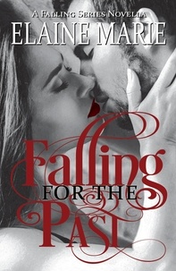  Elaine Marie - Falling for the Past - A Falling Series Novella.