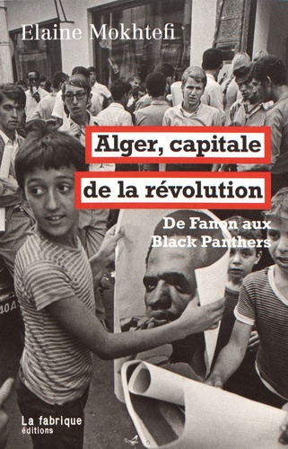 Alger, capitale de la révolution. De Fanon aux Black Panthers