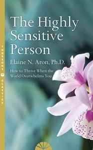 Elaine N. Aron - The Highly Sensitive Person.