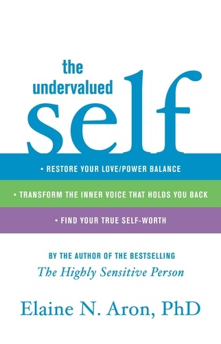 The Undervalued Self. Restore Your Love/Power Balance, Transform the Inner Voice That Holds You Back, and Find Your True Self-Worth