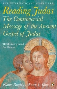 Elaine Pagels et Karen L. King - Reading Judas - The Controversial Message of the Ancient Gospel of Judas.
