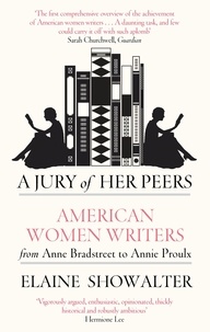 Elaine Showalter - A Jury Of Her Peers - American Women Writers from Anne Bradstreet to Annie Proulx.