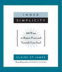 Elaine St. James - Inner Simplicity - 100 Ways to Regain Peace and Nourish Your Soul.