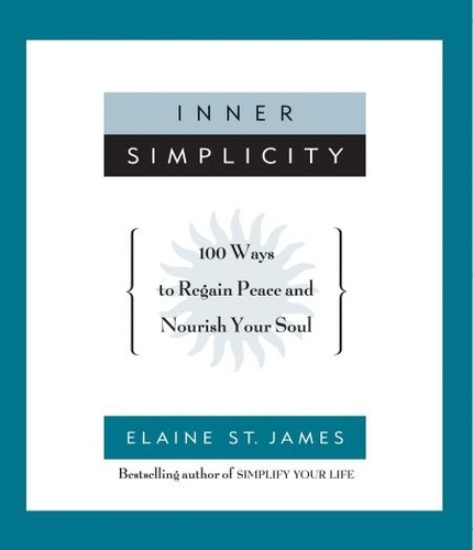 Inner Simplicity. 100 Ways to Regain Peace and Nourish Your Soul