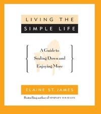 Elaine St. James - Living the Simple Life - A Guide to Scaling Down and Enjoying More.