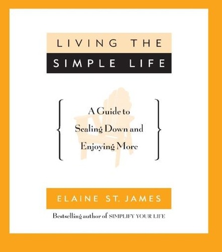 Living the Simple Life. A Guide to Scaling Down and Enjoying More