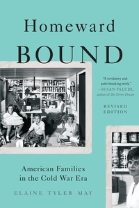 Elaine Tyler May - Homeward Bound - American Families in the Cold War Era.