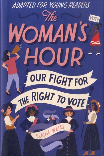 The Woman's Hour Adapted for Young Readers. Our Fight for the Right to Vote