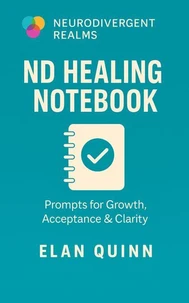 ND Healing Notebook: Prompts for Growth, Acceptance &amp; Clarity