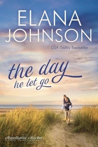 Télécharger gratuitement ebook epub The Day He Let Go  - Hawthorne Harbor Romance, #4 (French Edition) par Elana Johnson