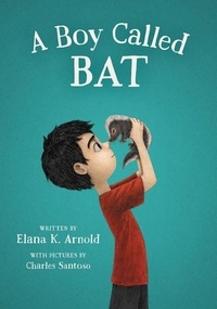 Elana K. Arnold et Charles Santoso - A Boy Called Bat.