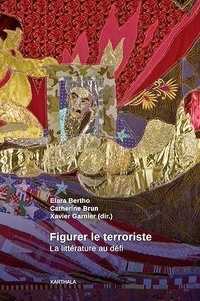Elara Bertho et Catherine Brun - Figurer le terroriste - La littérature au défi.