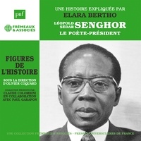 Elara Bertho - Léopold Sédar Senghor. Le poète-président.