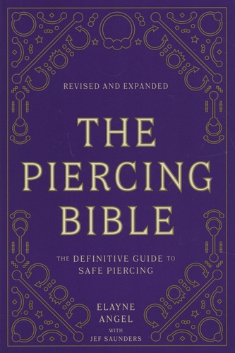 The Piercing Bible. The Definitive Guide to Safe Piercing  édition revue et augmentée