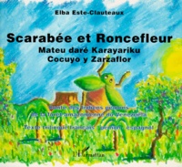 Elba Este-Clauteaux - Scarabee Et Roncefleur : Mateu Dare Karayariku Cocuyo Y Zarzaflor. Contes Des Indiens Pemons De La Foret Amazonienne Du Venezuela, Texte Trilingue Francais-Pemon-Espagnol.