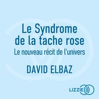 Le Syndrome de la tache rose - Le nouveau récit de l'univers