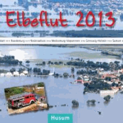 Elbeflut 2013 - in Sachsen, Sachsen-Anhalt, Brandenburg, Niedersachsen, Mecklenburg-Vorpommern und Schleswig-Holstein.