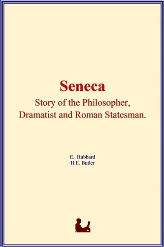 Seneca : Story of the Philosopher, Dramatist and Roman Statesman