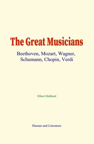 The Great Musicians. Beethoven, Mozart, Wagner, Schumann, Chopin, Verdi