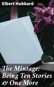 The Mintage: Being Ten Stories &amp; One More