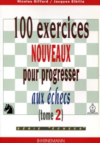 100 Exercices Nouveaux Pour Progresser Aux Echecs. Tome 2