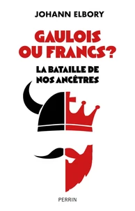 Gaulois ou Francs? La bataille de nos ancêtres