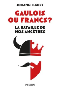 Gaulois ou Francs? La bataille de nos ancêtres