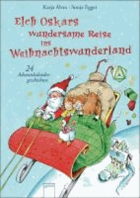 Elch Oskars wundersame Reise ins Weihnachtswunderland - 24 Adventskalendergeschichten.