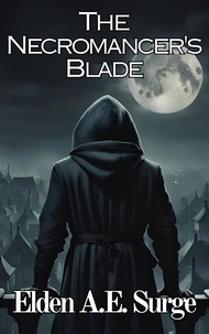  Elden A.E. Surge - The Necromancer's Blade - The Blackwood Files, #1.
