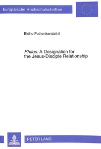 Eldho Puthenkandathil - «Philos»: A Designation for the Jesus-Disciple Relationship - An Exegetico-Theological Investigation of the Term in the Fourth Gospel.