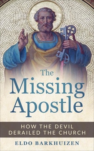  Eldo Barkhuizen - The Missing Apostle: How the Devil Derailed the Church.