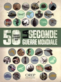 50 choses à savoir sur la Seconde Guerre mondiale
