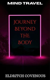 Mind Travel: Journey Beyond the Body