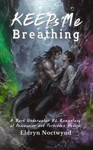 Keeps Me Breathing: A Dark Underwater BL Romantasy of Possession and Forbidden Desire