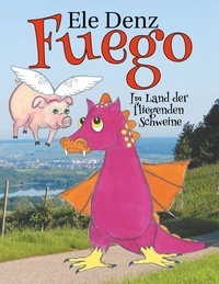 Ele Denz - Fuego - Im Land der fliegenden Schweine.