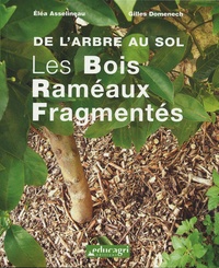 Eléa Asselineau et Gilles Domenech - De l'arbre au sol - Les bois raméaux fragmentés.