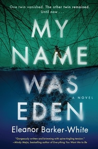 Eleanor Barker-White - My Name Was Eden - A Novel.