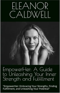 EmpowerHer: A Guide to Unleashing Your Inner Strength and Fulfillment