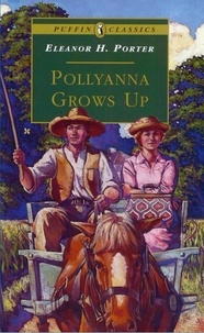 Eleanor H. Porter - Pollyanna Grows Up.