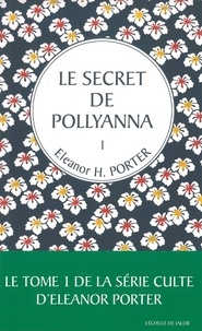 Eleanor H. Porter - Pollyanna Tome 1 : Le secret de Pollyanna.