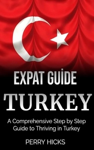  ELEANOR HARGRAVES - Expat Guide:TURKEY:A Comprehensive Step by Step Guide.