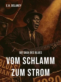 Vom Schlamm zum Strom – Die Saga des Blues