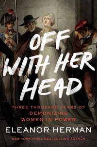Téléchargez les best-sellers Off with Her Head  - Three Thousand Years of Demonizing Women in Power PDF DJVU iBook 9780063095717 par Eleanor Herman (Litterature Francaise)