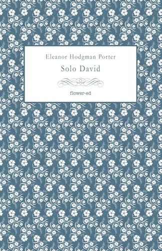 Eleanor Hodgman Porter et Elizabeth Harrowell - Solo David.