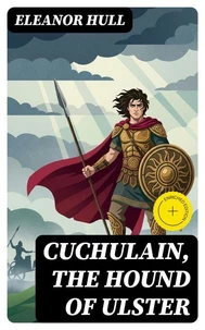 Cuchulain, the Hound of Ulster