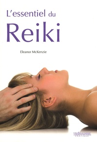 Eleanor McKenzie - L'essentiel du Reiki - L'harmonie du corps et de l'esprit grâce à l'énergie thérapeutique du Reiki.